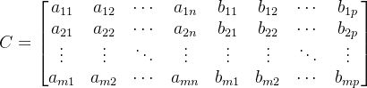 C=begin{bmatrix}a_{11}&a_{12}&cdots&a_{1n}&b_{11}&b_{12}&cdots&b_{1p}\ a_{21}&a_{22}&cdots&a_{2n}&b_{21}&b_{22}&cdots&b_{2p}\ vdots&vdots&ddots&vdots&vdots&vdots&ddots&vdots\ a_{m1}&a_{m2}&cdots&a_{mn}&b_{m1}&b_{m2}&cdots&b_{mp} end{bmatrix}