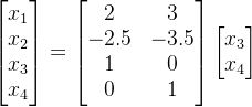 begin{bmatrix}x_1\x_2\x_3\x_4 end{bmatrix}=begin{bmatrix}2&3\-2.5&-3.5\1&0\0&1 end{bmatrix}begin{bmatrix}x_3\x_4 end{bmatrix}